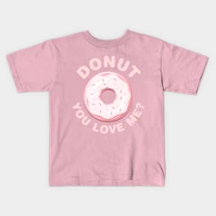 Donut You Love Me? Kids T-Shirt